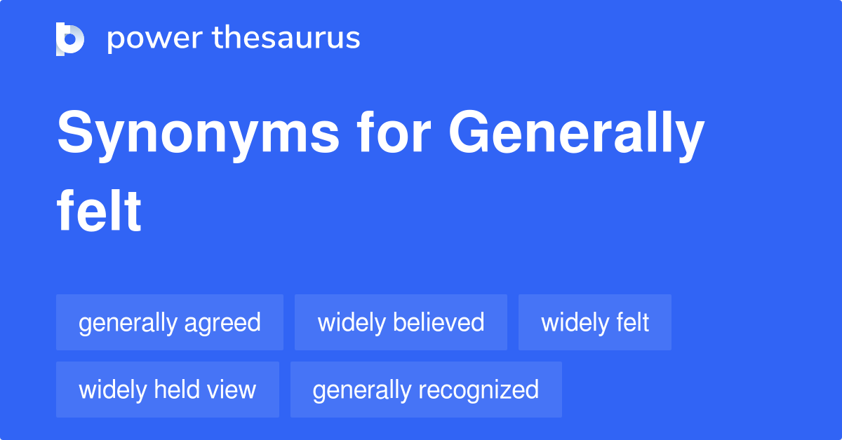 Generally Felt synonyms 109 Words and Phrases for Generally Felt