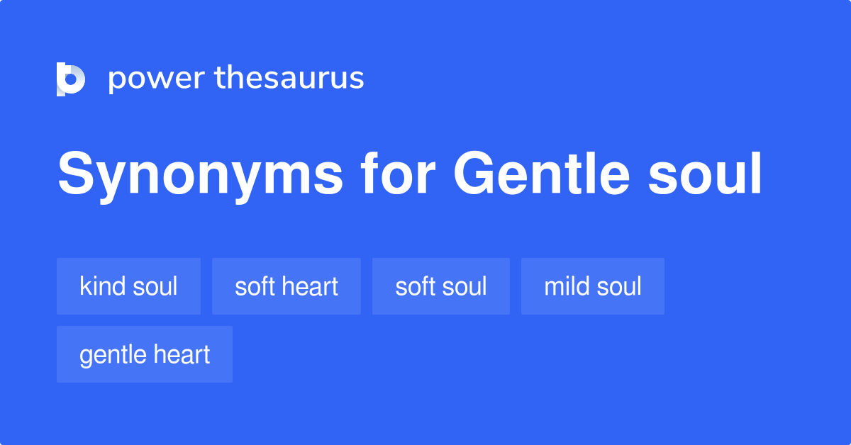 Gentle Soul synonyms 385 Words and Phrases for Gentle Soul