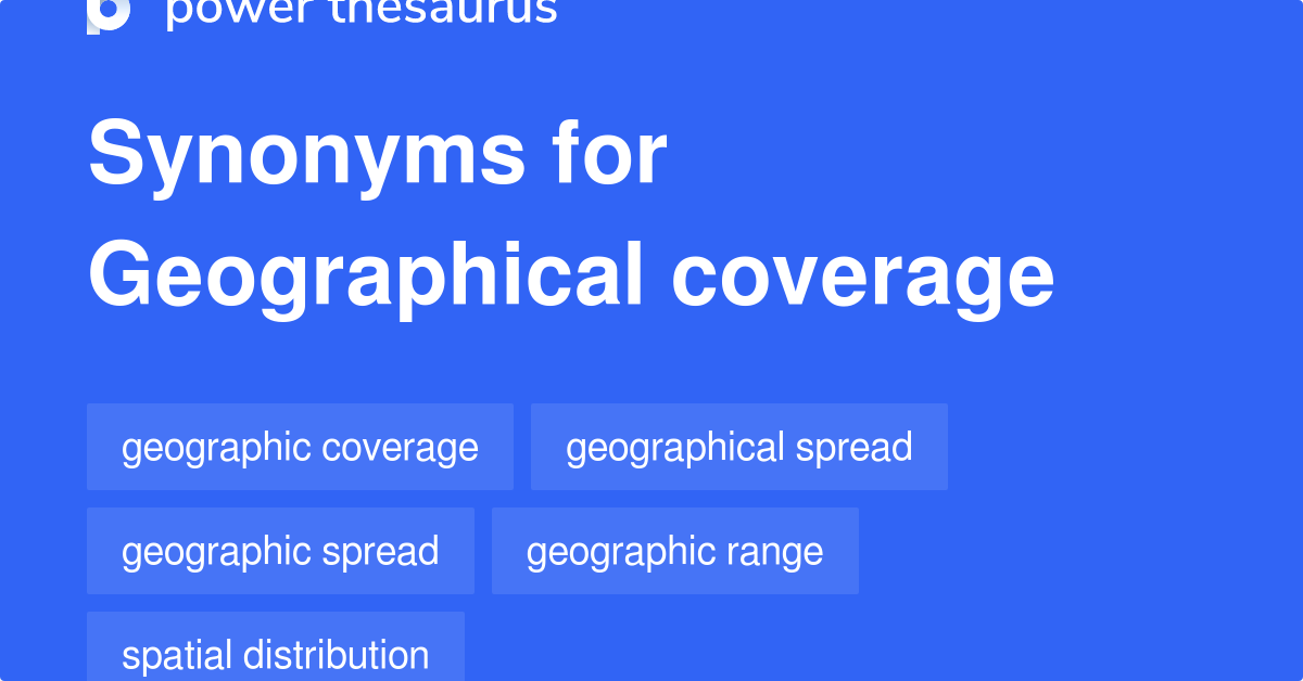 Geographical Coverage synonyms 51 Words and Phrases for Geographical