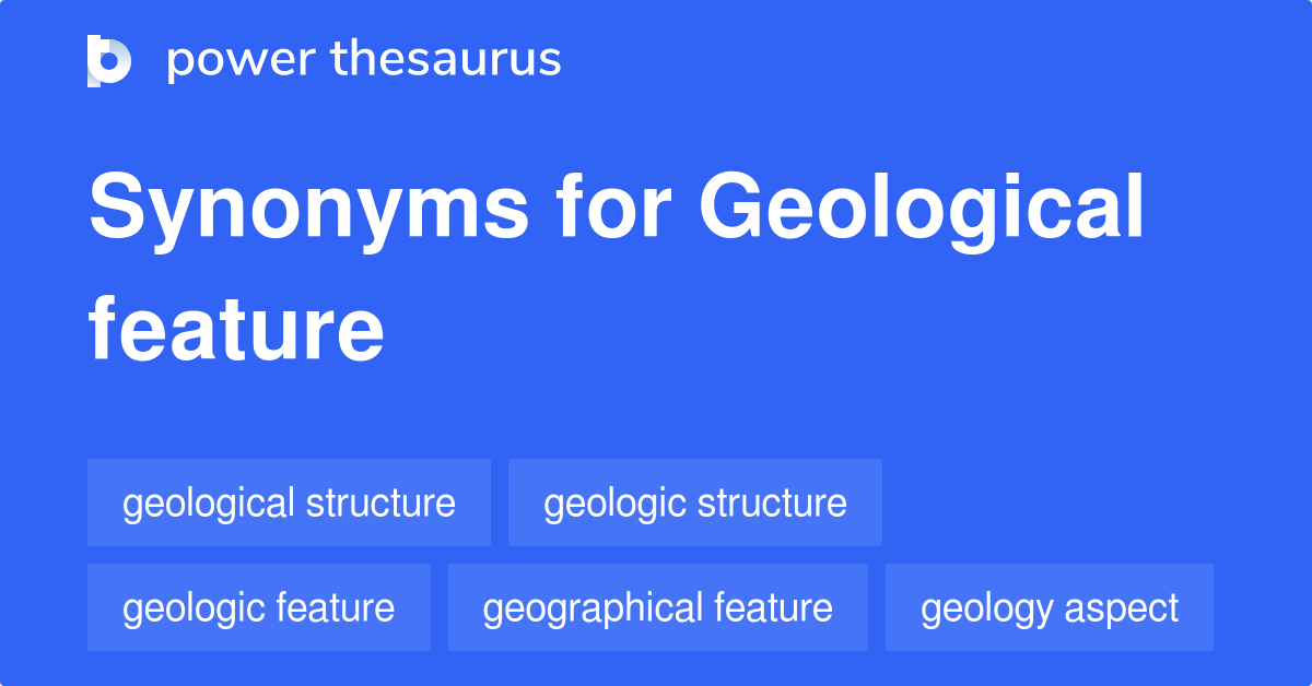 Geological Feature synonyms 121 Words and Phrases for Geological Feature