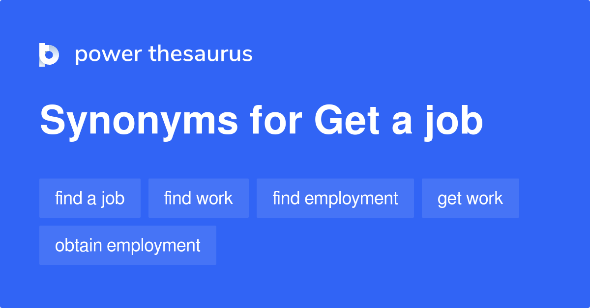 Get A Job synonyms 245 Words and Phrases for Get A Job