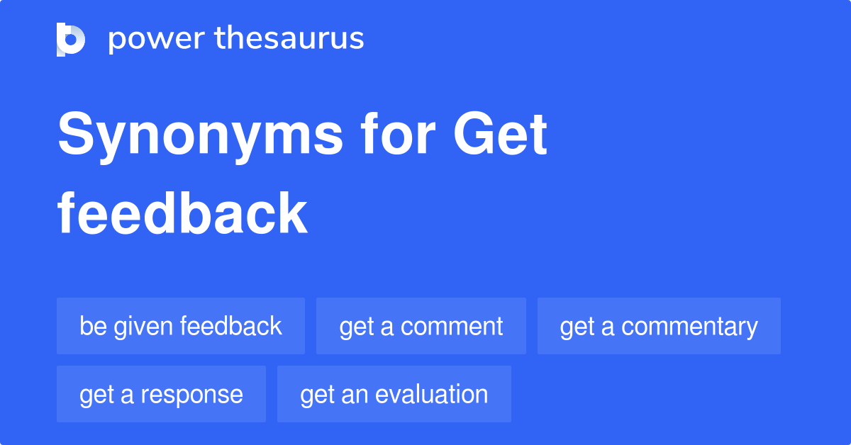 Get Feedback synonyms 118 Words and Phrases for Get Feedback