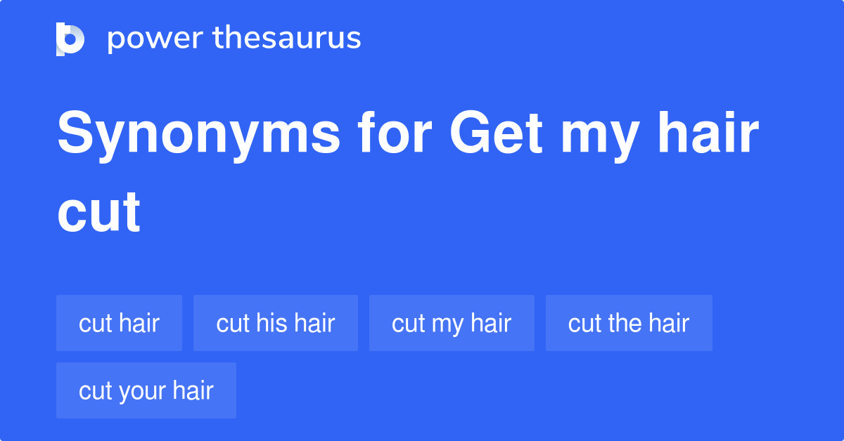 Get My Hair Cut synonyms 33 Words and Phrases for Get My Hair Cut
