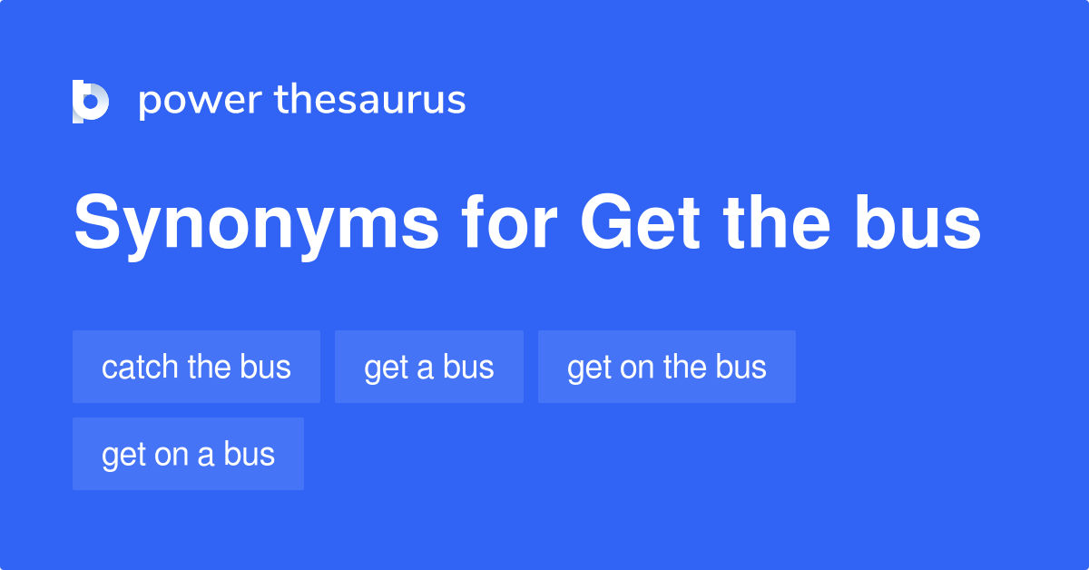 Get The Bus synonyms 42 Words and Phrases for Get The Bus