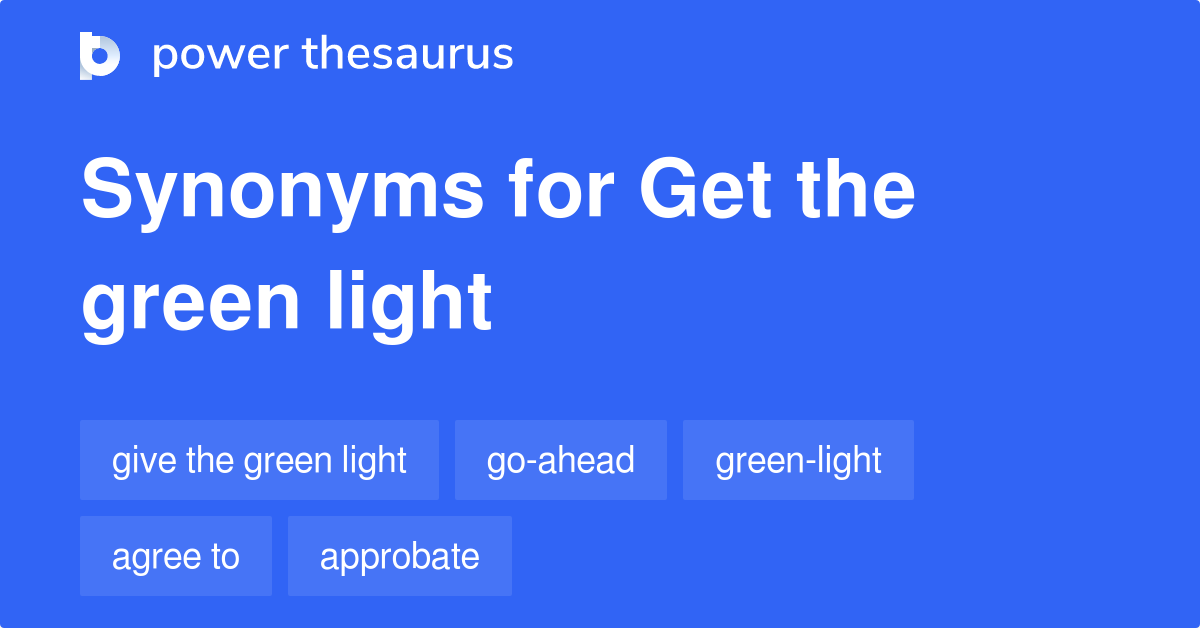 Get The Green Light synonyms 44 Words and Phrases for Get The Green Light