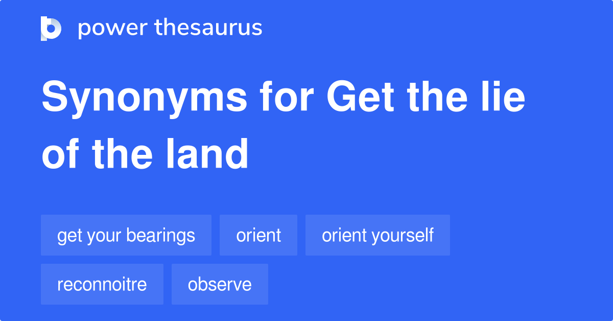 Get The Lie Of The Land synonyms 52 Words and Phrases for Get The Lie Of The Land