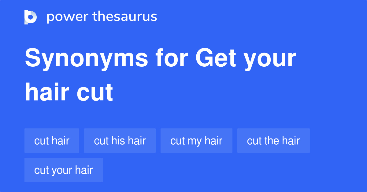 Get Your Hair Cut synonyms 32 Words and Phrases for Get Your Hair Cut