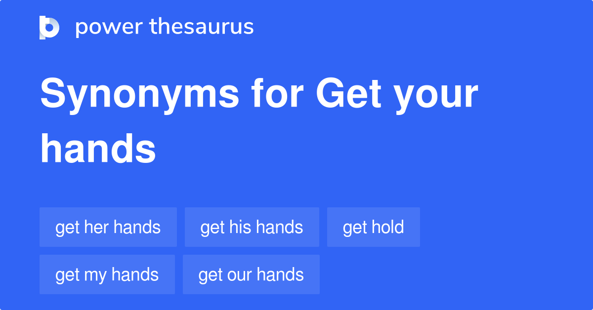 Get Your Hands synonyms 65 Words and Phrases for Get Your Hands
