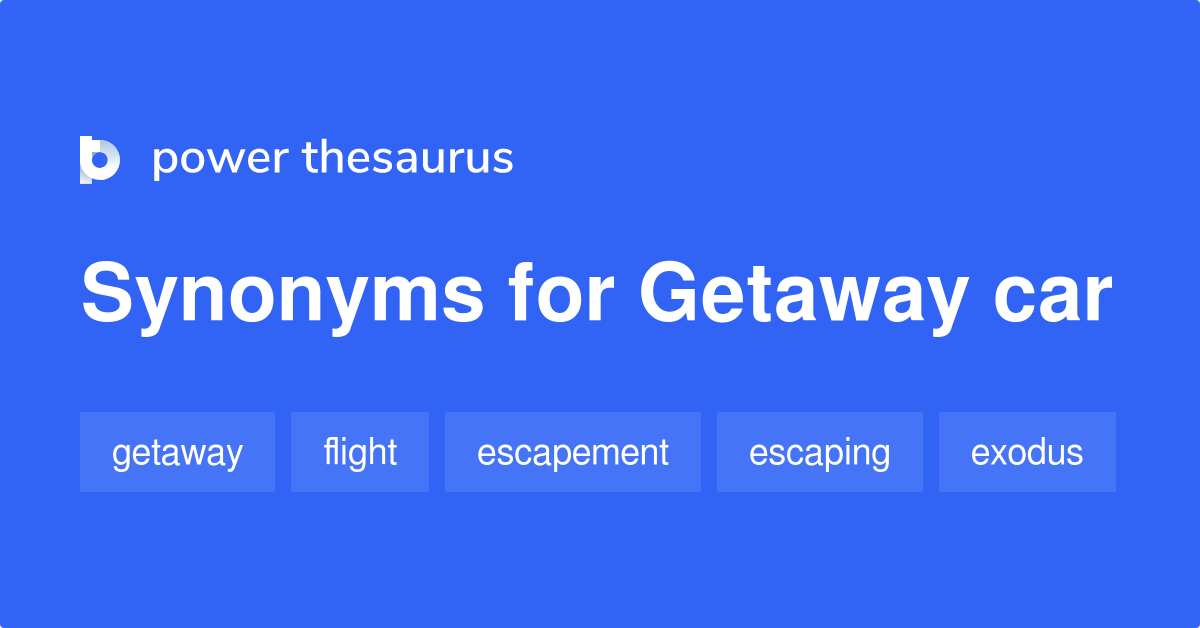 Getaway Car synonyms 38 Words and Phrases for Getaway Car