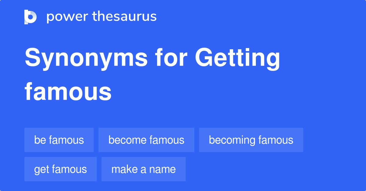 GETTING FAMOUS Synonyms: 32 Similar Phrases