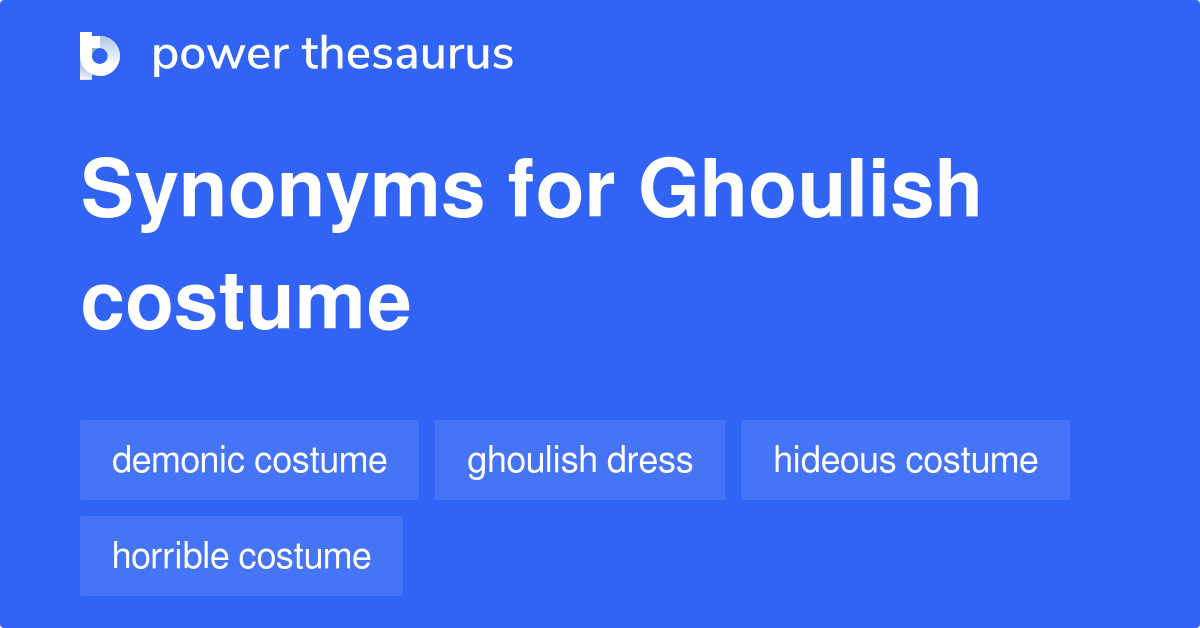 Ghoulish Costume synonyms 8 Words and Phrases for Ghoulish Costume