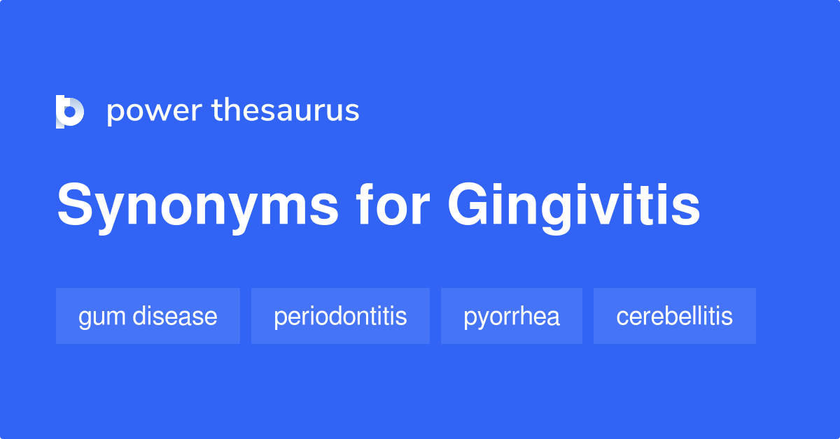 Gingivitis synonyms 215 Words and Phrases for Gingivitis