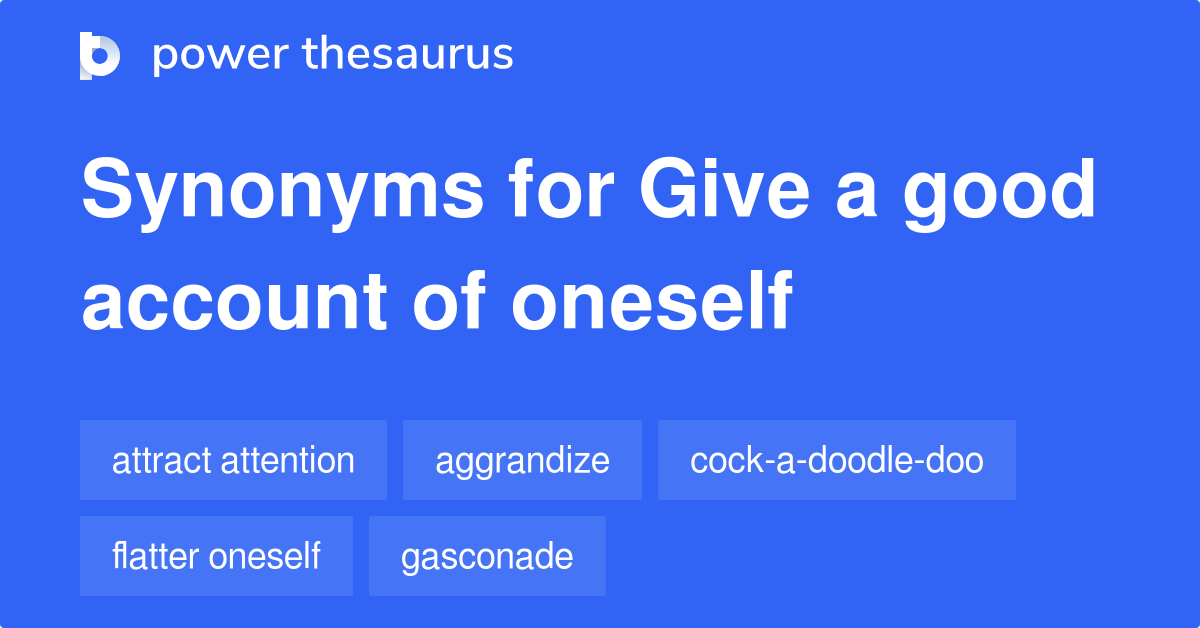 Give A Good Account Of Oneself synonyms 95 Words and Phrases for Give