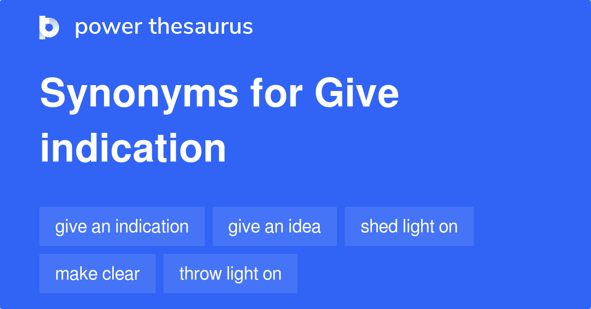 Give Indication synonyms 173 Words and Phrases for Give Indication