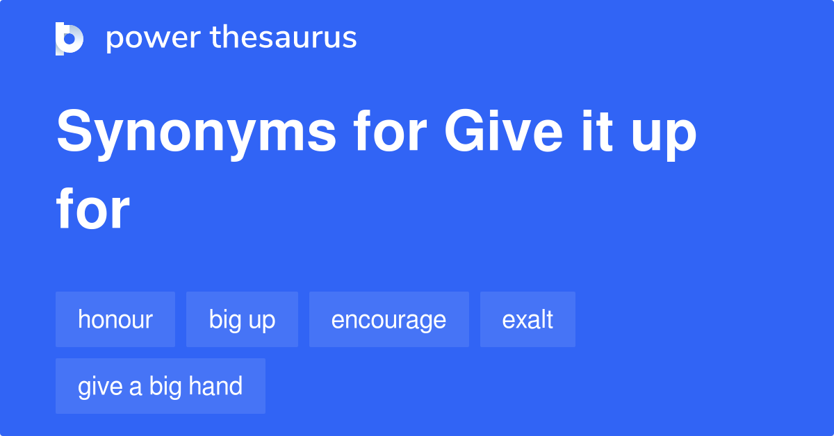 Give It Up For synonyms 41 Words and Phrases for Give It Up For