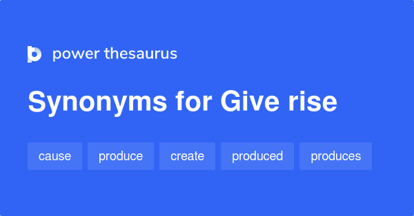 thesaurus give rise meaning