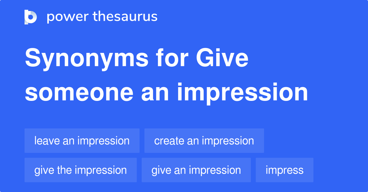 Give Someone An Impression synonyms 24 Words and Phrases for Give