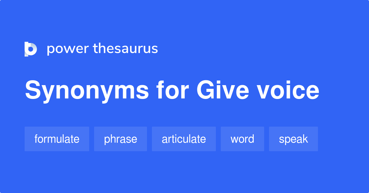 Give Voice synonyms 65 Words and Phrases for Give Voice