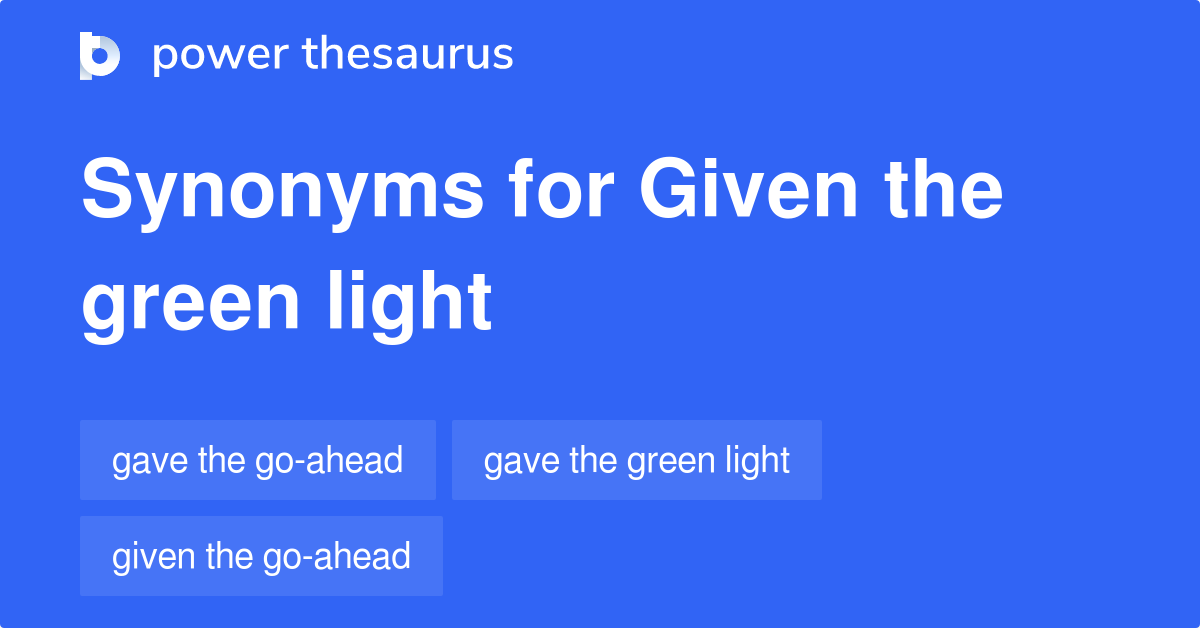 Given The Green Light synonyms 110 Words and Phrases for Given The Green Light