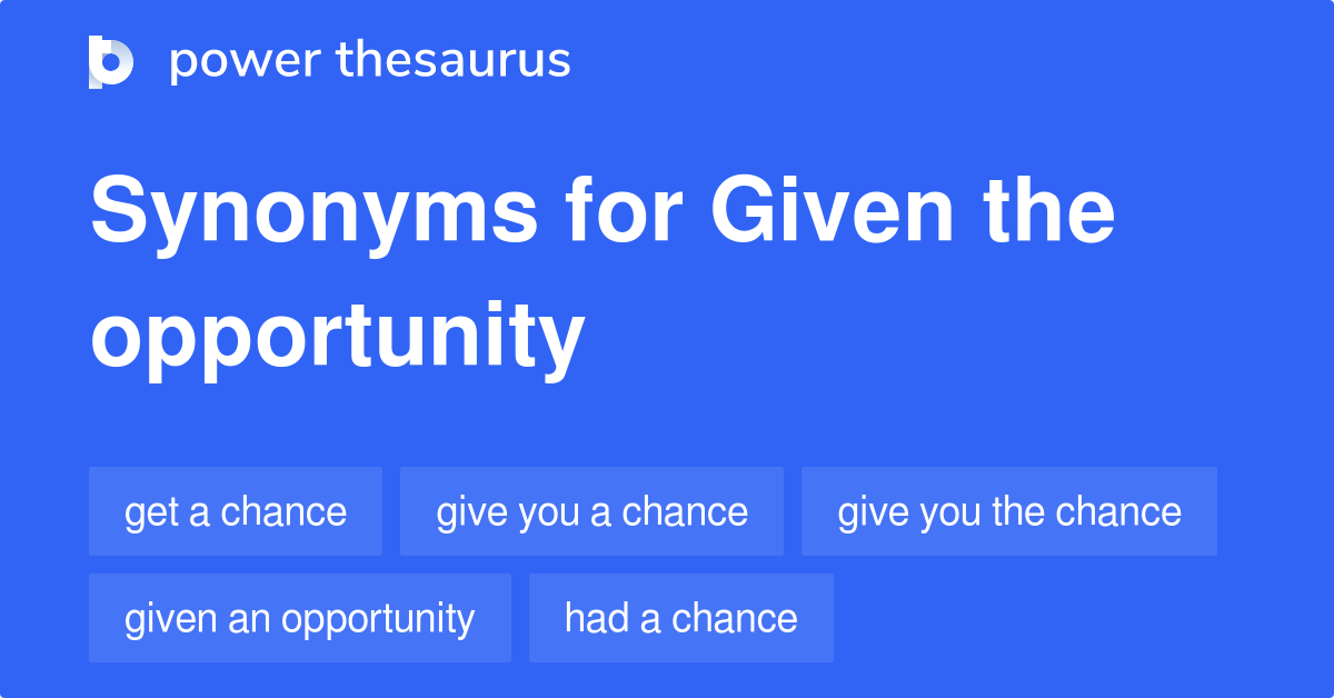 i was given the opportunity synonym
