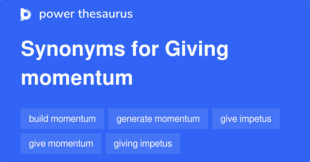 Giving Momentum synonyms 24 Words and Phrases for Giving Momentum