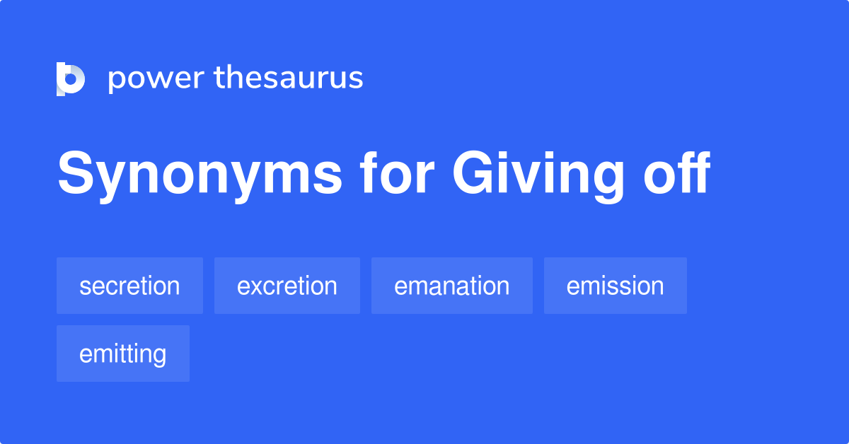 Giving Off synonyms 81 Words and Phrases for Giving Off