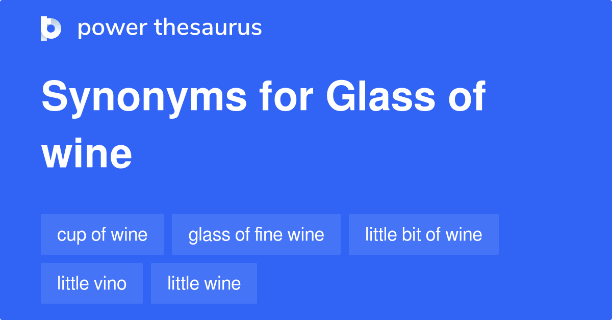 Glass Of Wine synonyms 52 Words and Phrases for Glass Of Wine