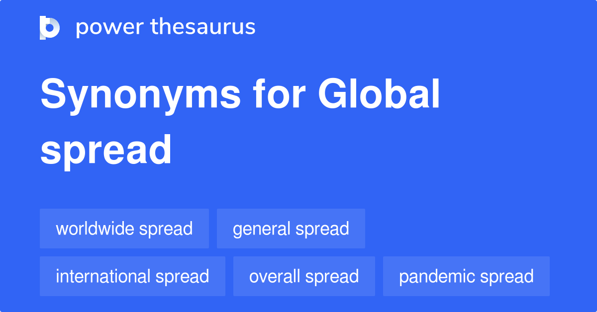 Global Spread synonyms 79 Words and Phrases for Global Spread