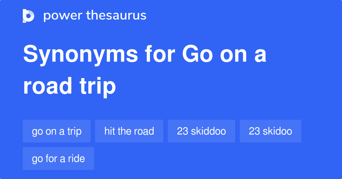 Go On A Road Trip synonyms 286 Words and Phrases for Go On A Road Trip
