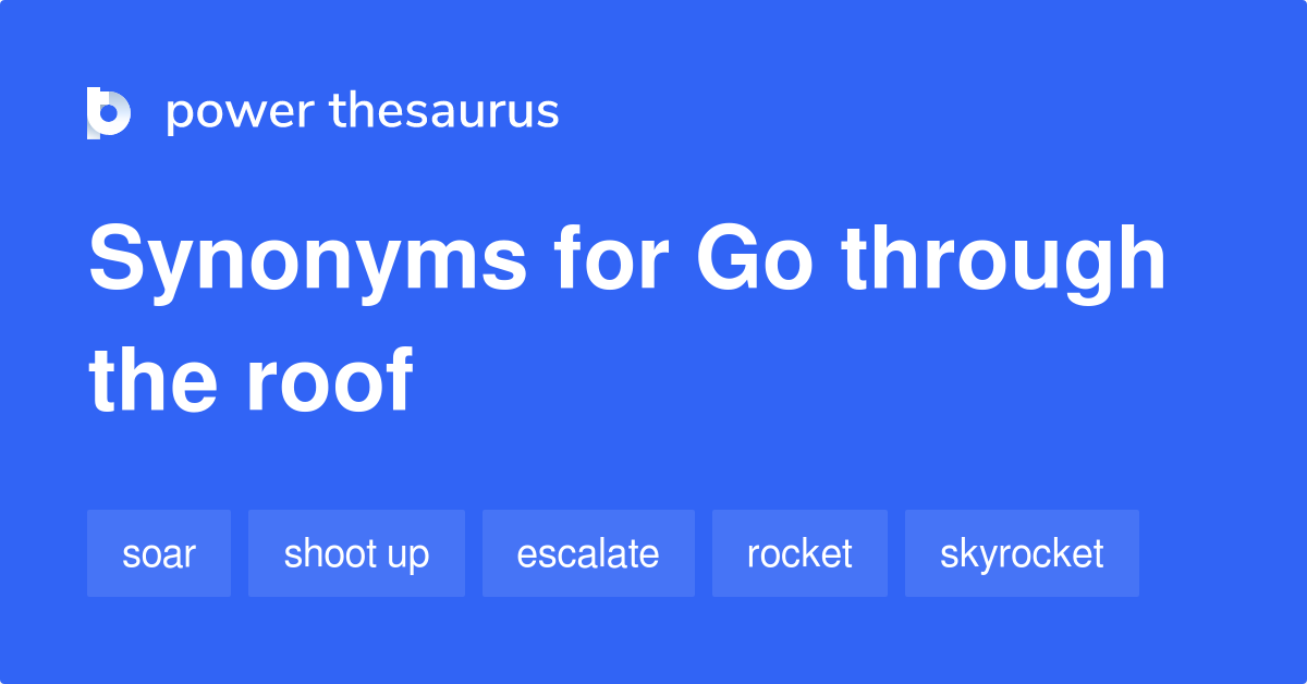 Go Through The Roof synonyms 387 Words and Phrases for Go Through The