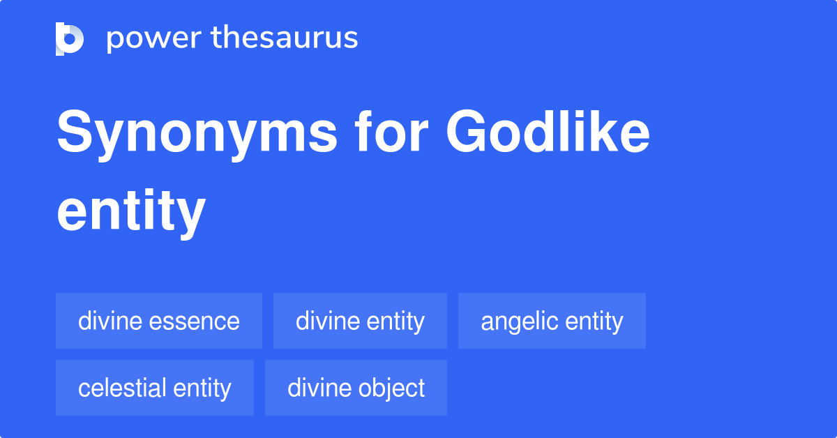Godlike Entity synonyms 89 Words and Phrases for Godlike Entity