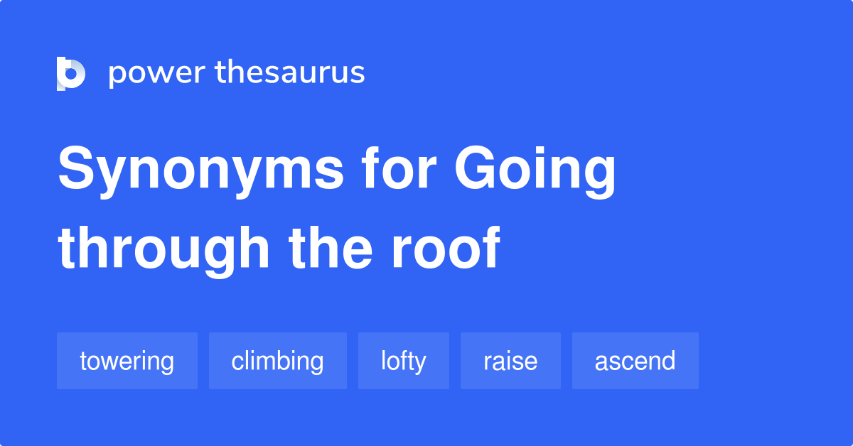 Going Through The Roof synonyms 240 Words and Phrases for Going Through The Roof