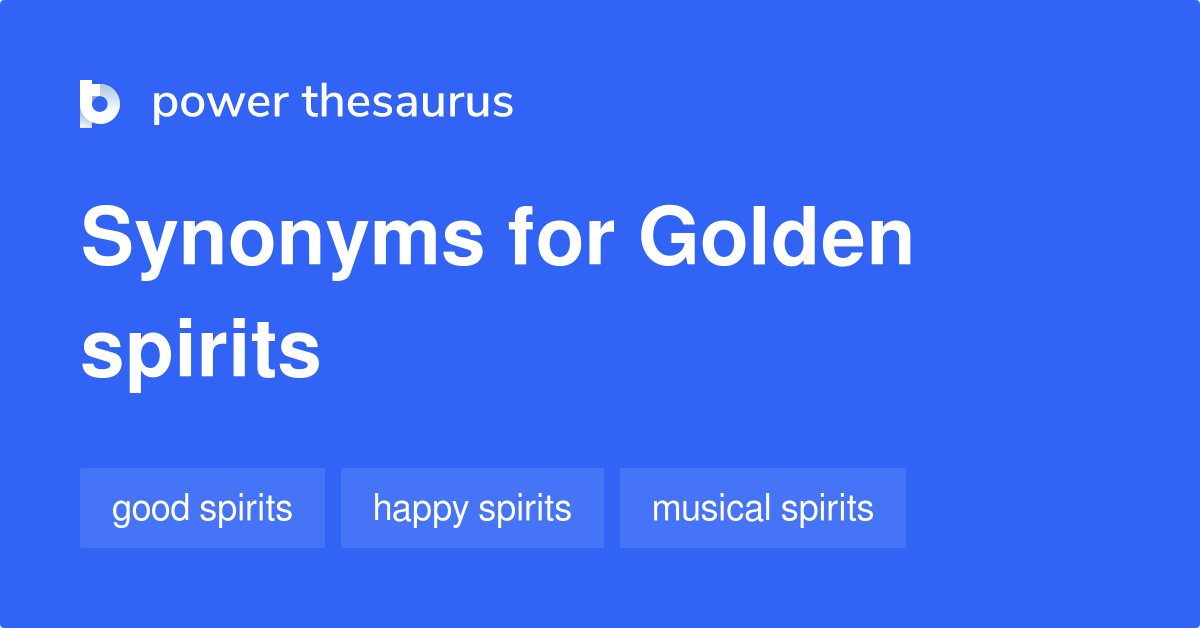 Golden Spirits synonyms 43 Words and Phrases for Golden Spirits