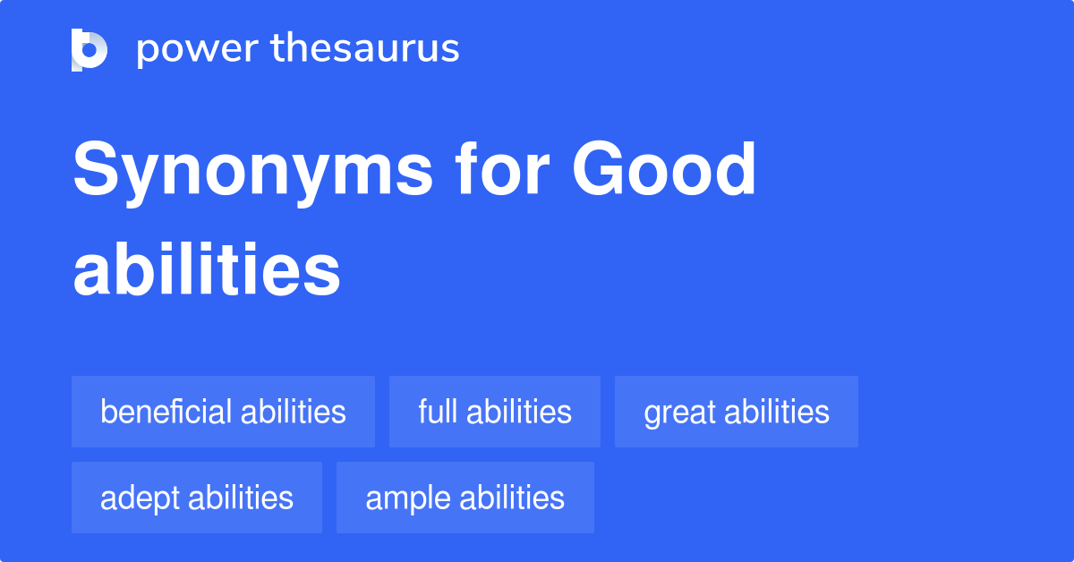 Good Abilities synonyms 45 Words and Phrases for Good Abilities