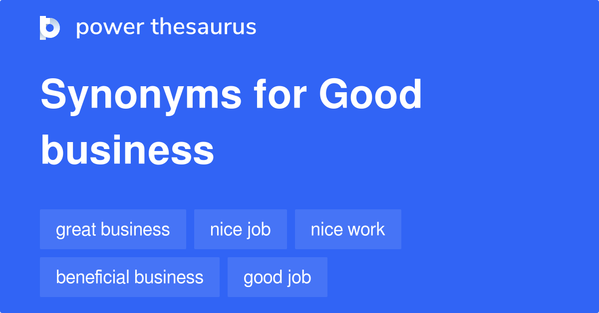 Good Business synonyms 137 Words and Phrases for Good Business