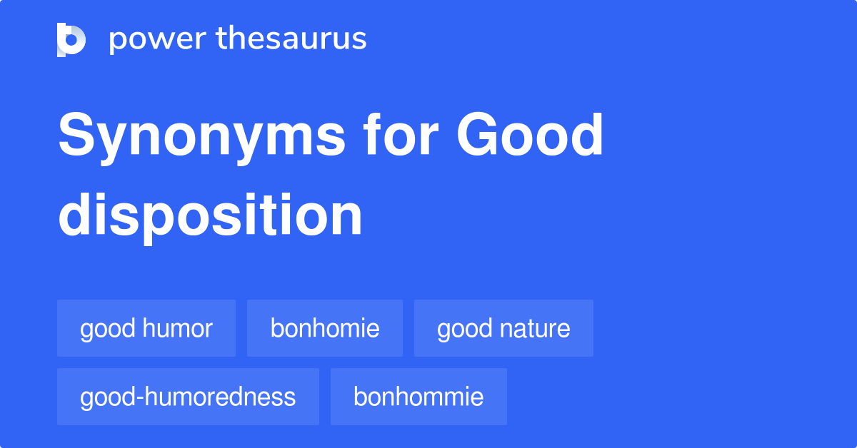 Good Disposition synonyms 23 Words and Phrases for Good Disposition