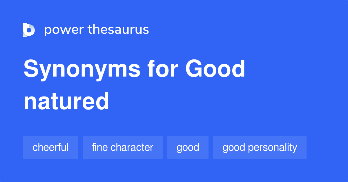 Good Natured synonyms 63 Words and Phrases for Good Natured