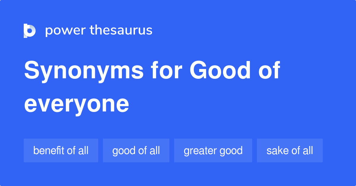 Good Of Everyone synonyms 38 Words and Phrases for Good Of Everyone