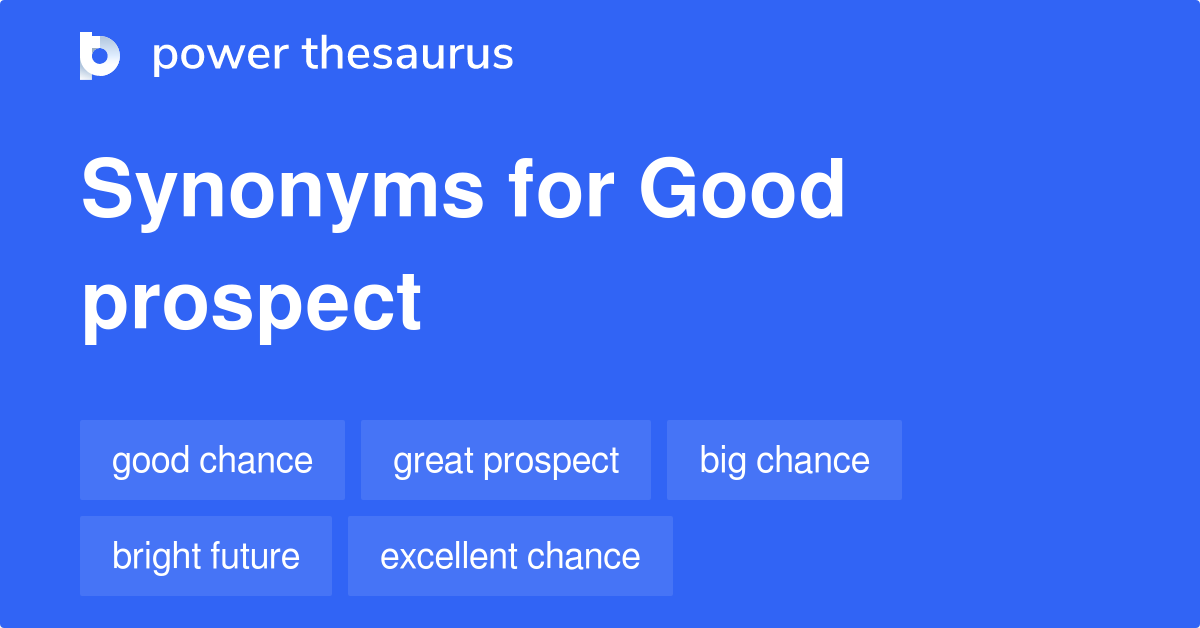 Good Prospect synonyms 145 Words and Phrases for Good Prospect