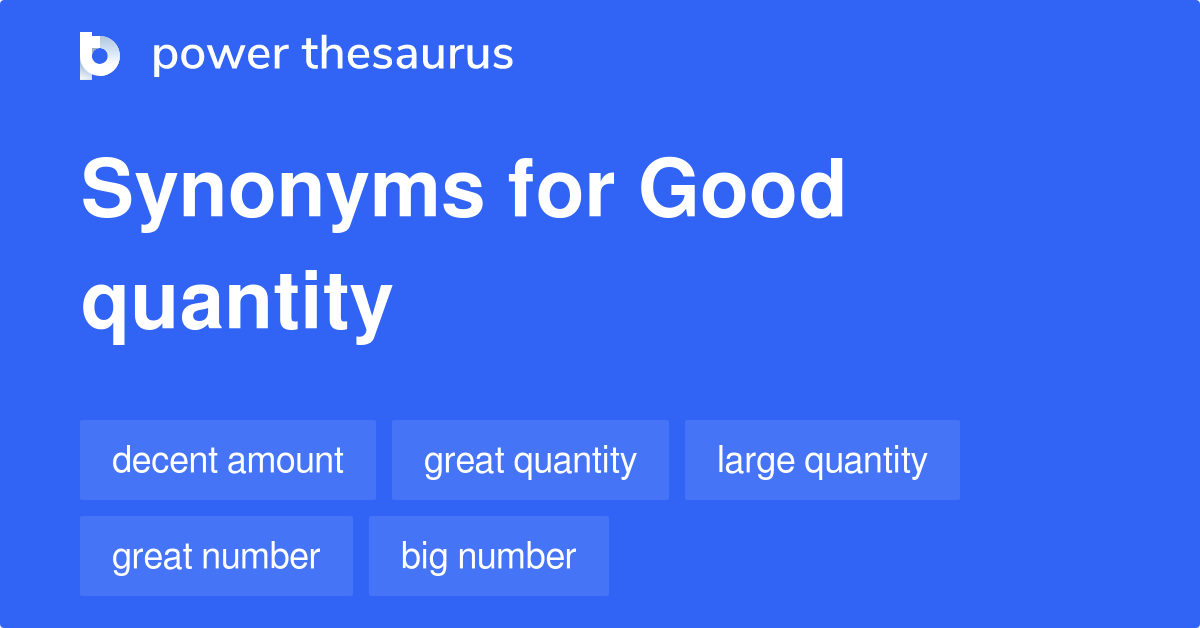 Good Quantity synonyms 682 Words and Phrases for Good Quantity