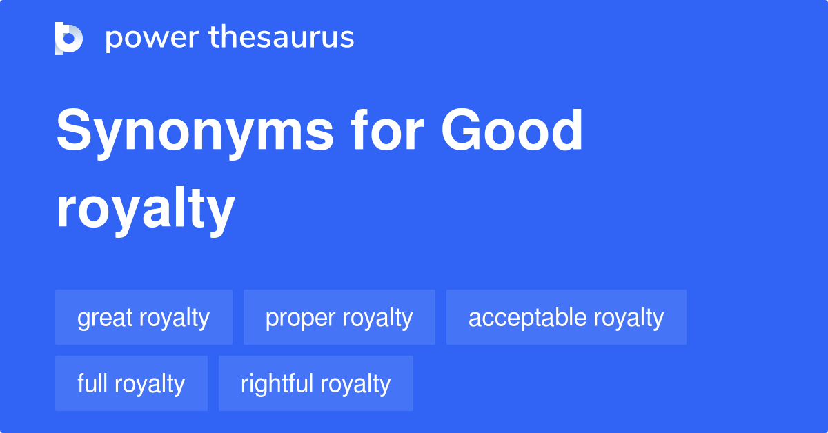 Good Royalty synonyms 20 Words and Phrases for Good Royalty