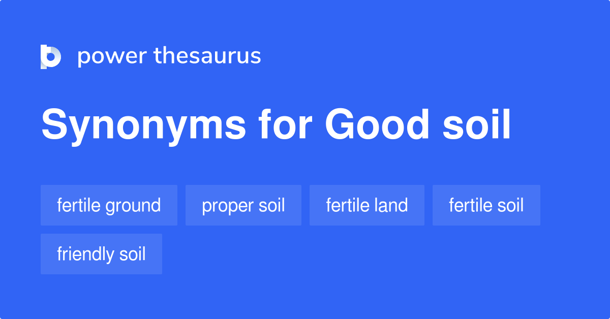 Good Soil synonyms 151 Words and Phrases for Good Soil
