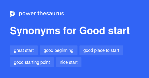 GOOD START Synonyms: 221 Similar Words & Phrases