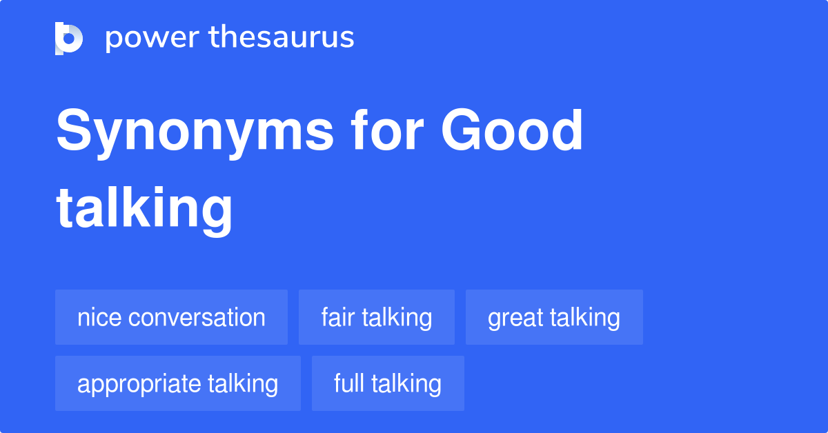 Good Talking synonyms 40 Words and Phrases for Good Talking