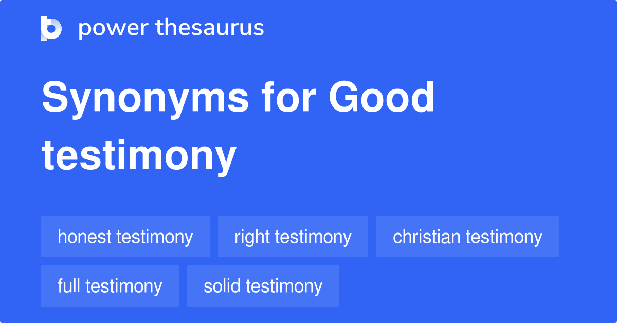 Good Testimony synonyms 19 Words and Phrases for Good Testimony