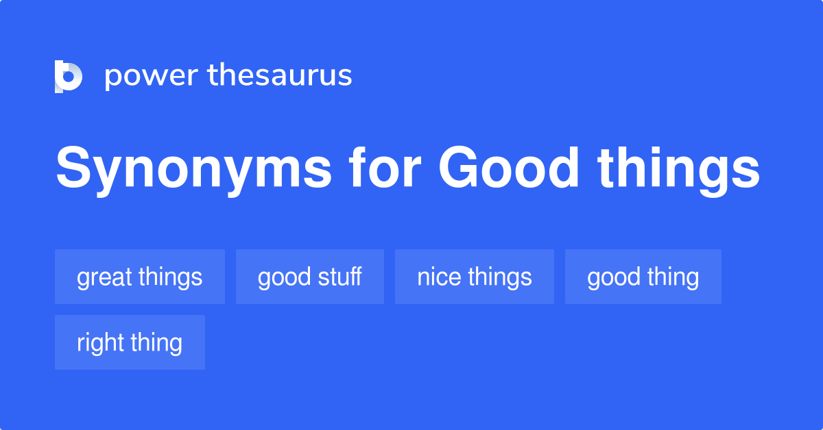 Good Things synonyms 205 Words and Phrases for Good Things