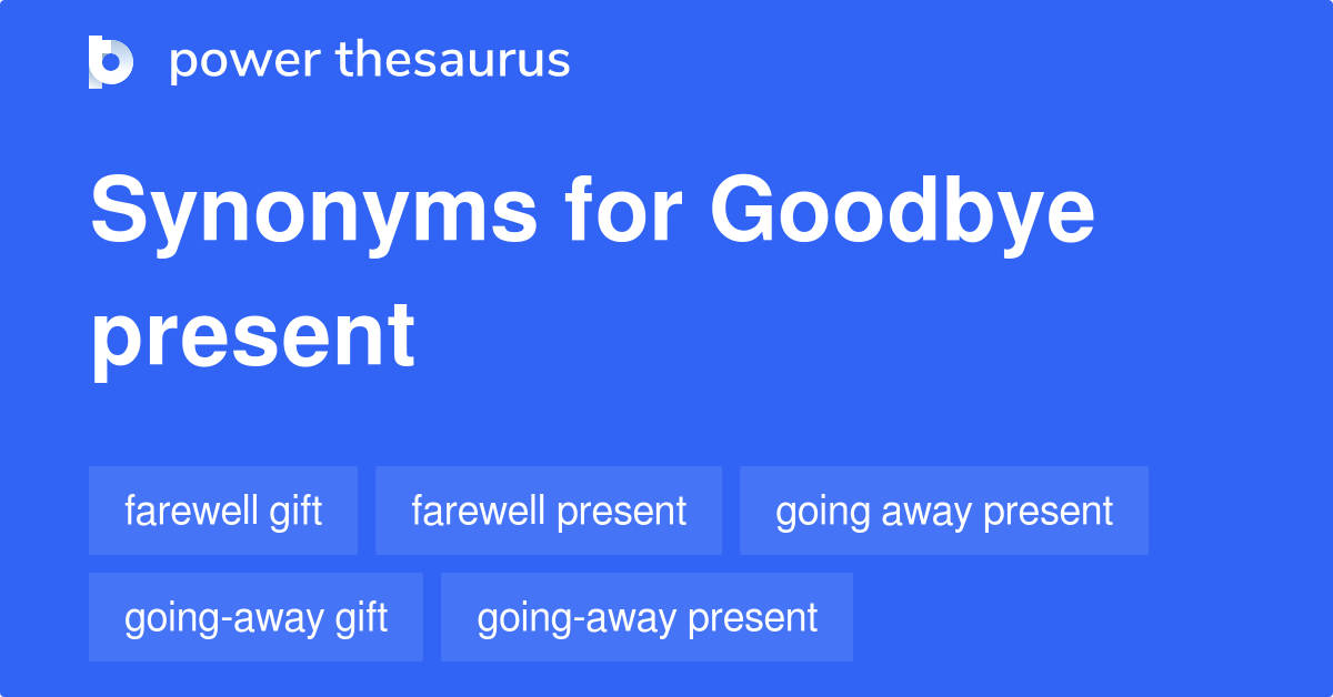 Goodbye Present synonyms 54 Words and Phrases for Goodbye Present