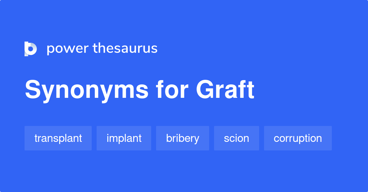 Graft synonyms 1 510 Words and Phrases for Graft