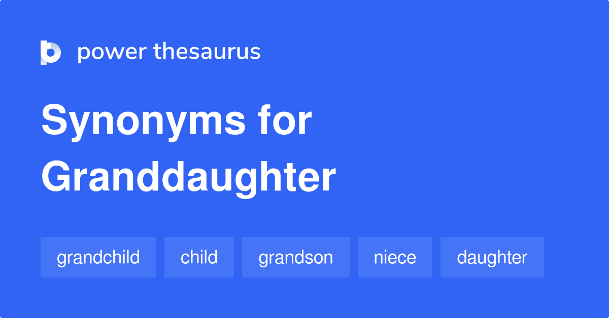 Granddaughter synonyms 117 Words and Phrases for Granddaughter