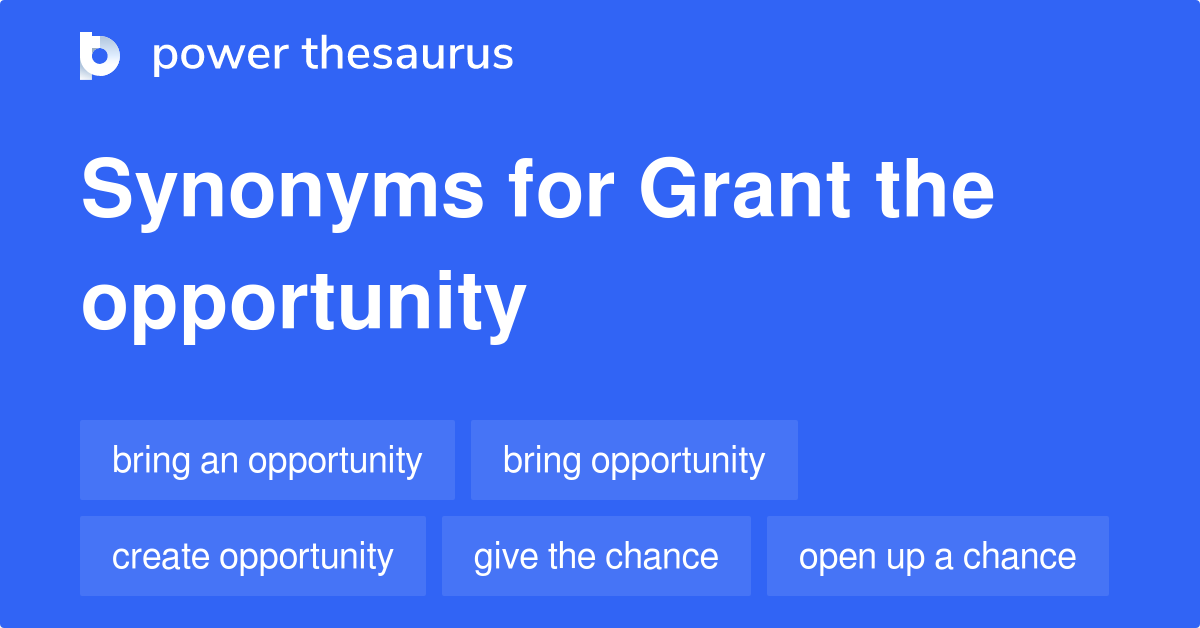 Grant The Opportunity synonyms 73 Words and Phrases for Grant The